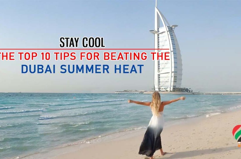 Top 10 Tips for Beating the Dubai Summer