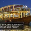 Cool Ways to Explore Dubai with Your Friends and Family