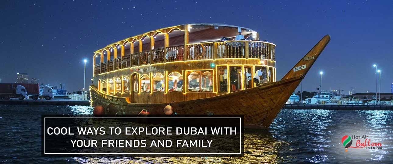 Cool Ways to Explore Dubai with Your Friends and Family