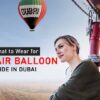 What to Wear for Hot Air Balloon Ride in Dubai