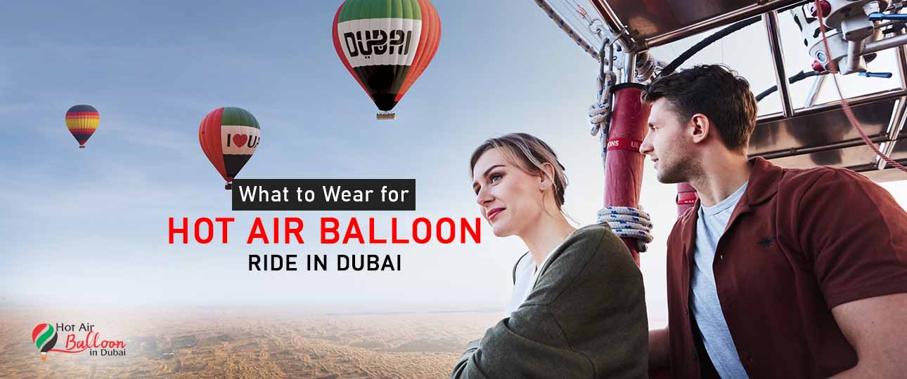 What to Wear for Hot Air Balloon Ride in Dubai