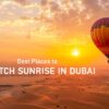 Best Places to Watch Sunrise in Dubai