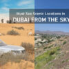 Must See Scenic Locations in Dubai from the Sky