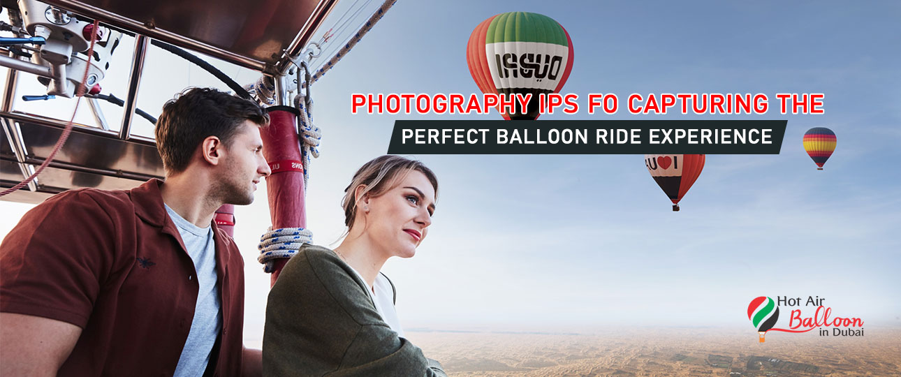 Photography Tips for Capturing the Perfect Balloon Ride Experience