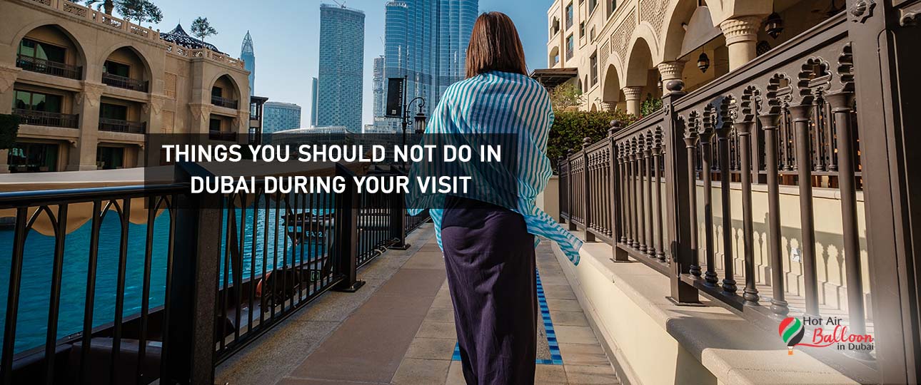 Things You Should Not Do in Dubai During Your Visit