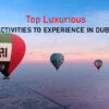 Top Luxurious Activities to Experience in Dubai