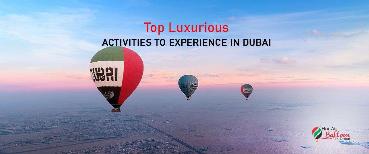 Top Luxurious Activities to Experience in Dubai