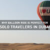 Why Balloon Ride is Perfect for Solo Travelers in Dubai