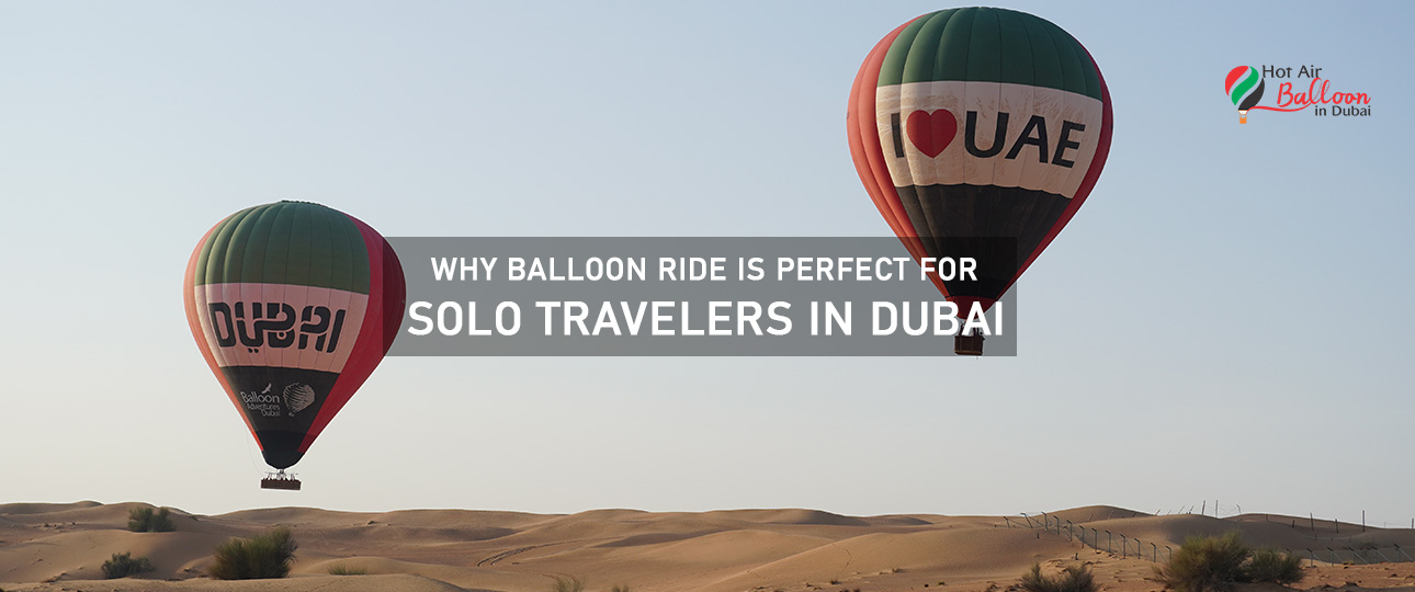 Why Balloon Ride is Perfect for Solo Travelers in Dubai