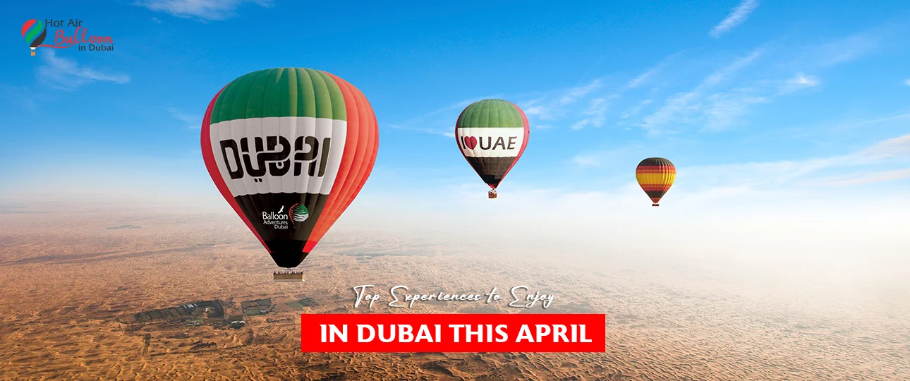 Experiences to Enjoy in Dubai in April