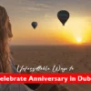 Unforgettable Ways to Celebrate Anniversary in Dubai